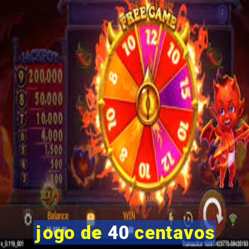 jogo de 40 centavos